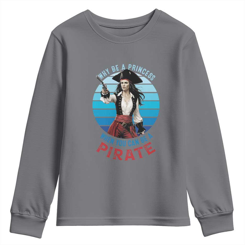 Funny Pirate Youth Sweatshirt Why Be A Princess When You Can Be A Pirate Retro