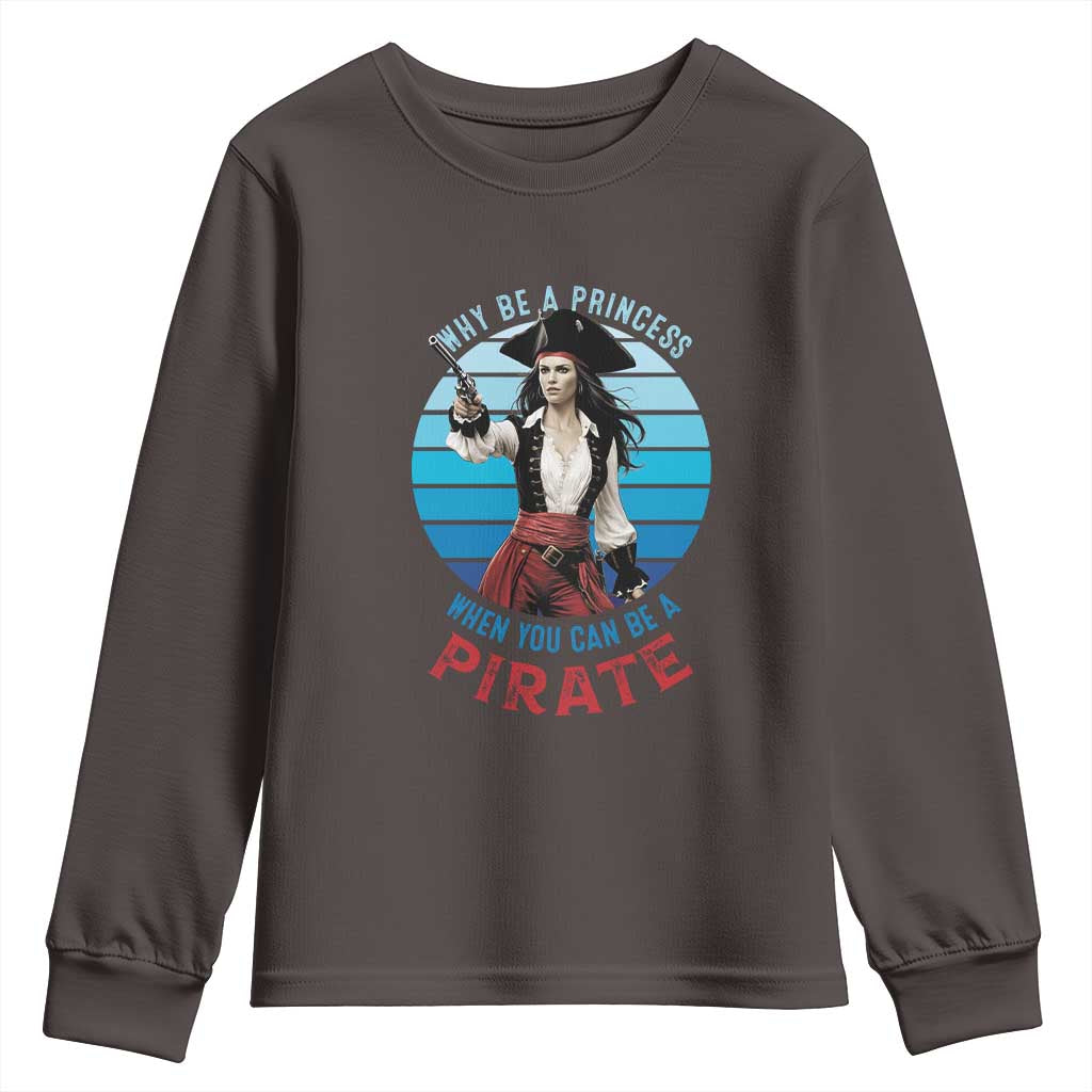 Funny Pirate Youth Sweatshirt Why Be A Princess When You Can Be A Pirate Retro