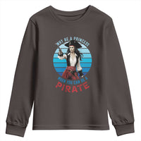 Funny Pirate Youth Sweatshirt Why Be A Princess When You Can Be A Pirate Retro