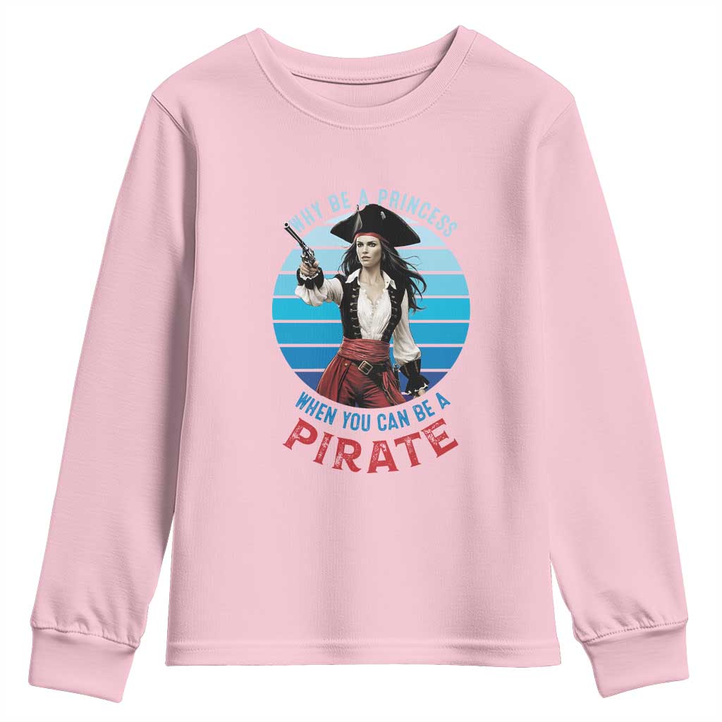 Funny Pirate Youth Sweatshirt Why Be A Princess When You Can Be A Pirate Retro