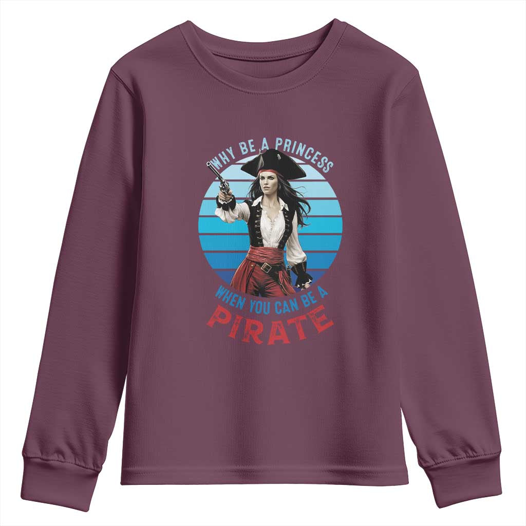 Funny Pirate Youth Sweatshirt Why Be A Princess When You Can Be A Pirate Retro