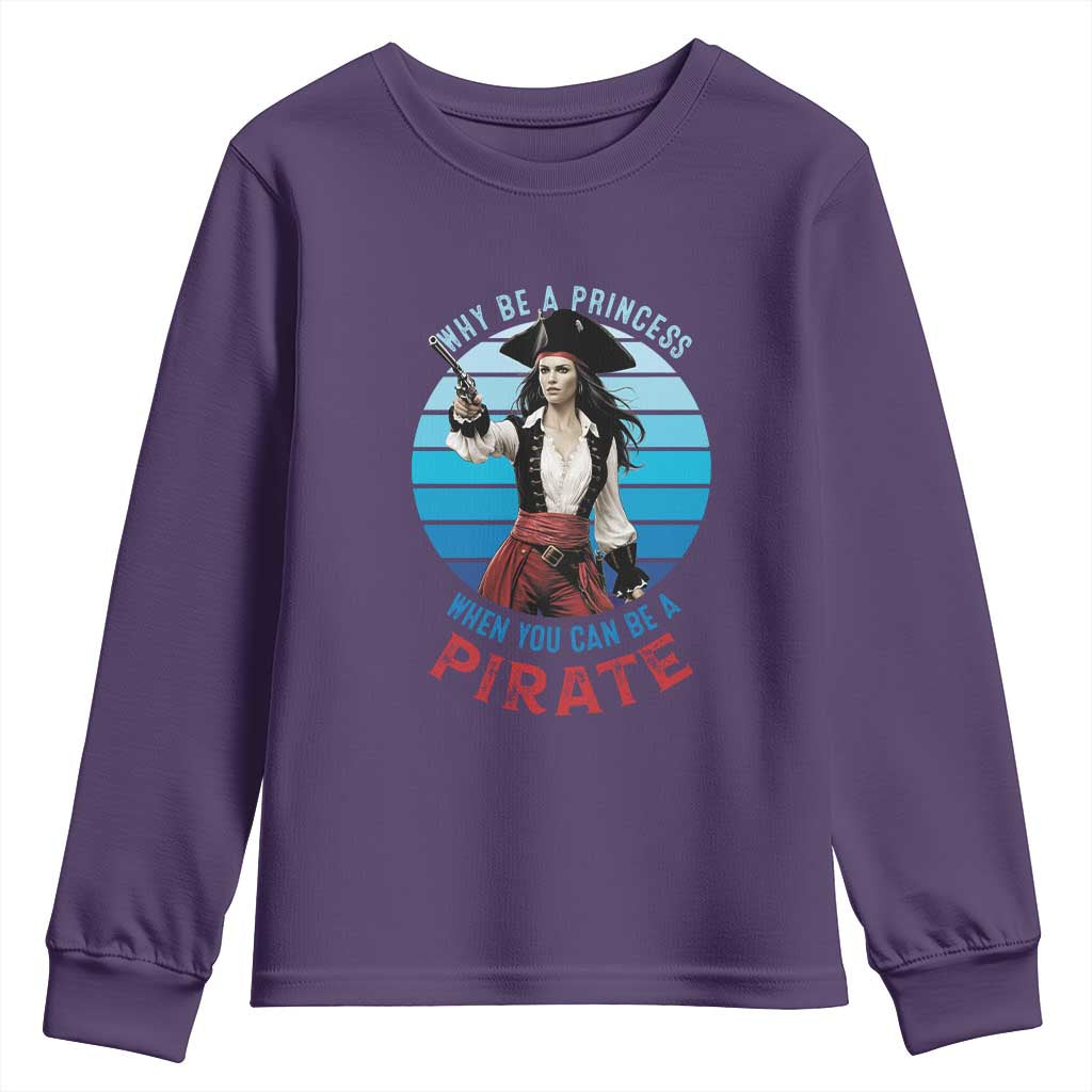 Funny Pirate Youth Sweatshirt Why Be A Princess When You Can Be A Pirate Retro