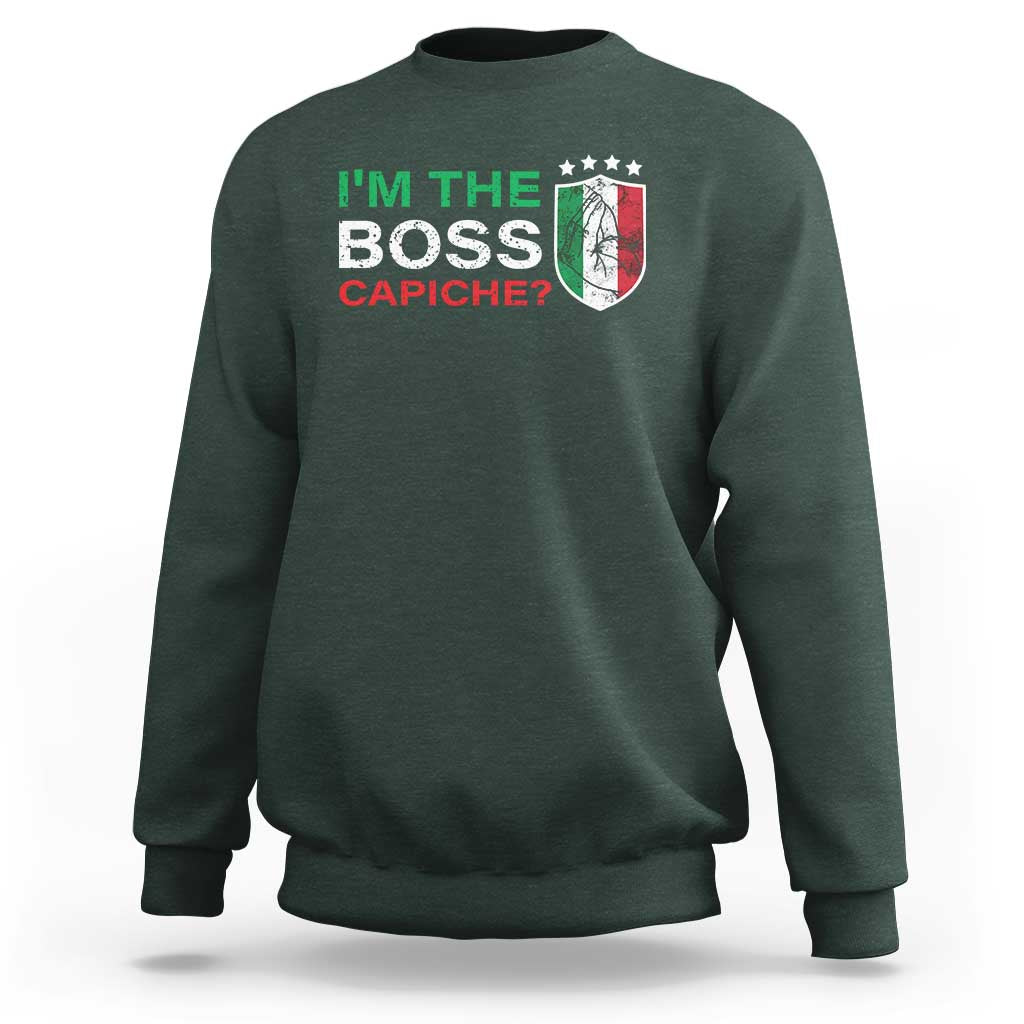 Funny Italian Sweatshirt I'm The Boss Capiche
