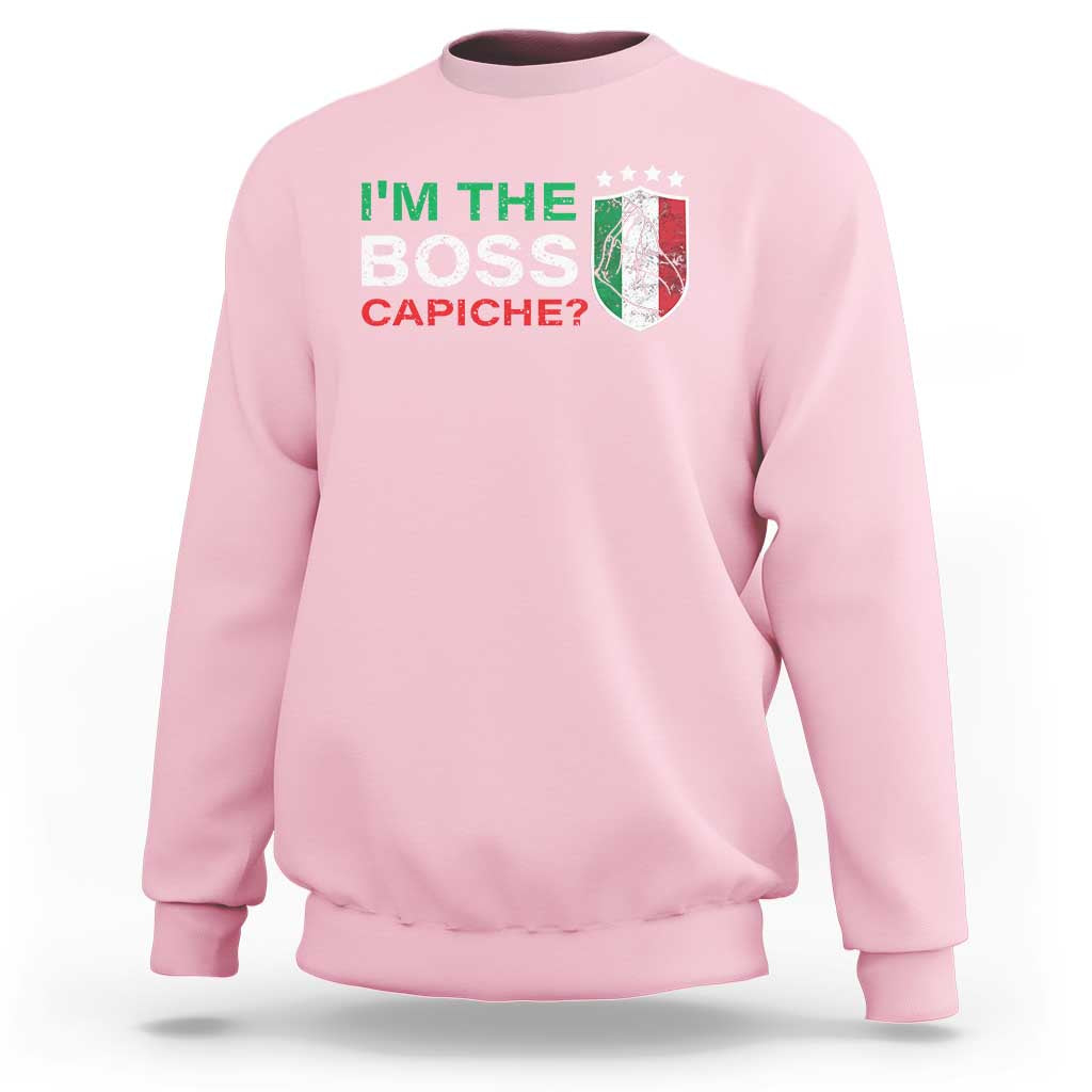 Funny Italian Sweatshirt I'm The Boss Capiche