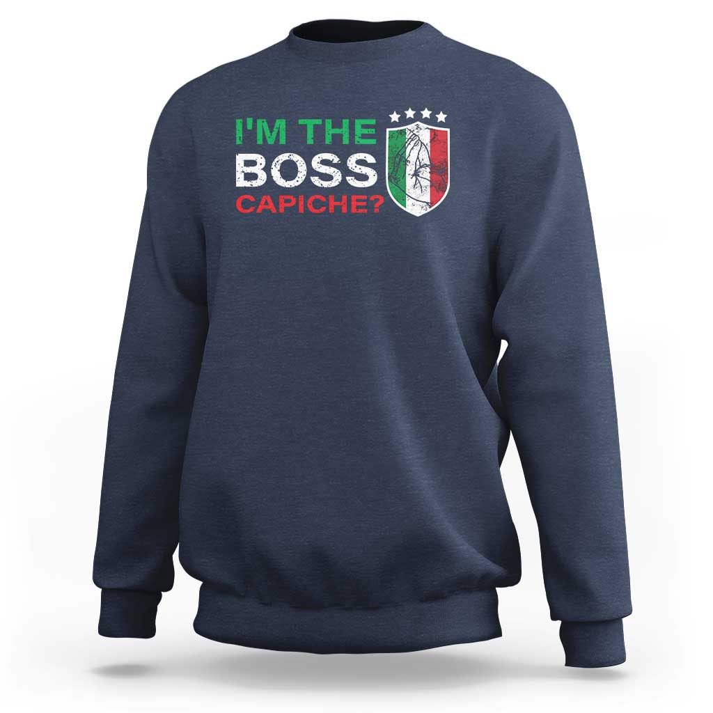 Funny Italian Sweatshirt I'm The Boss Capiche