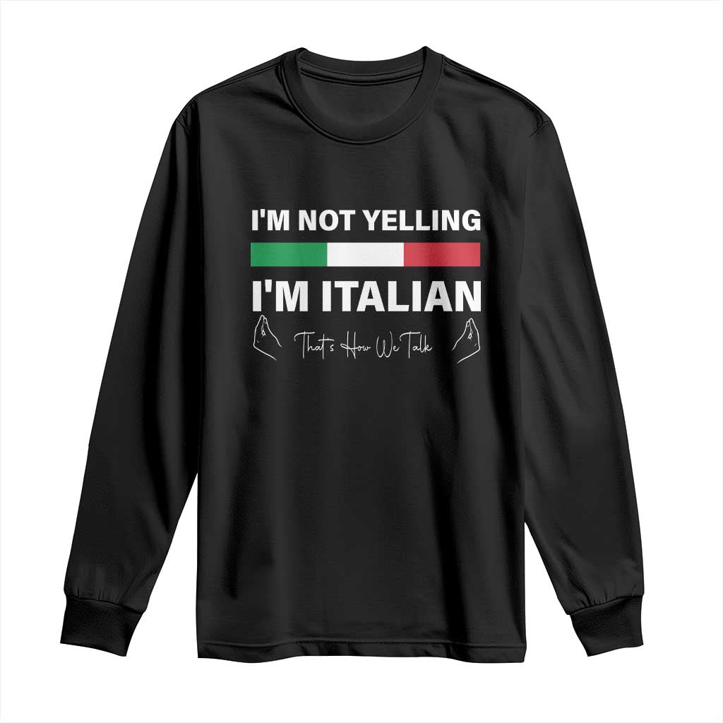 Funny Italian Long Sleeve Shirt I'm Not Yelling I'm Italian
