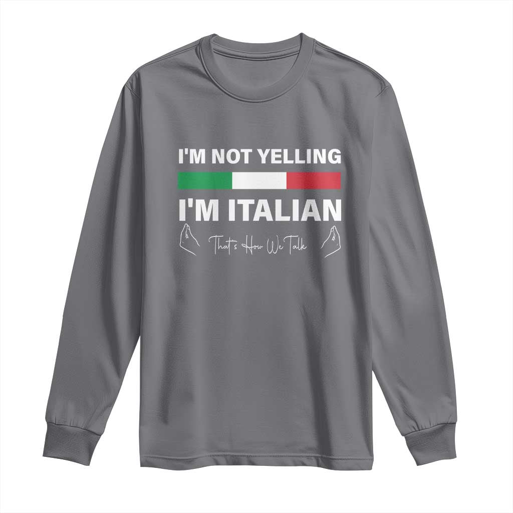 Funny Italian Long Sleeve Shirt I'm Not Yelling I'm Italian