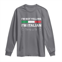 Funny Italian Long Sleeve Shirt I'm Not Yelling I'm Italian