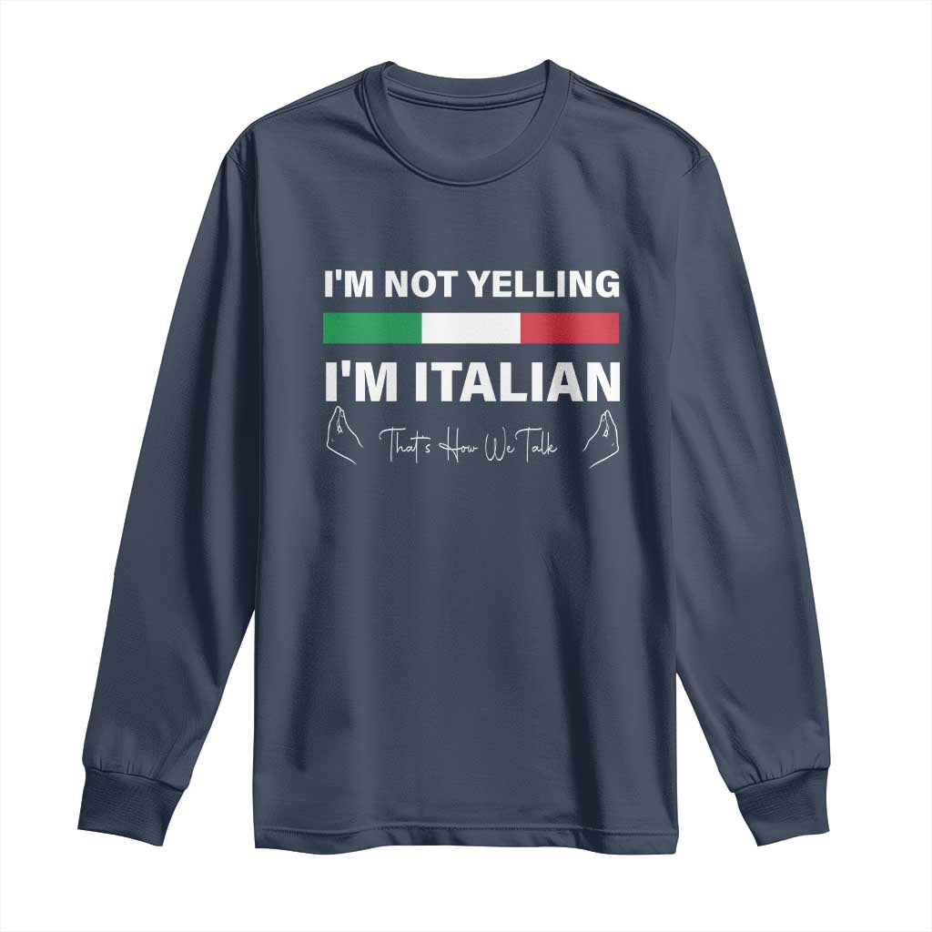 Funny Italian Long Sleeve Shirt I'm Not Yelling I'm Italian