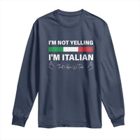 Funny Italian Long Sleeve Shirt I'm Not Yelling I'm Italian