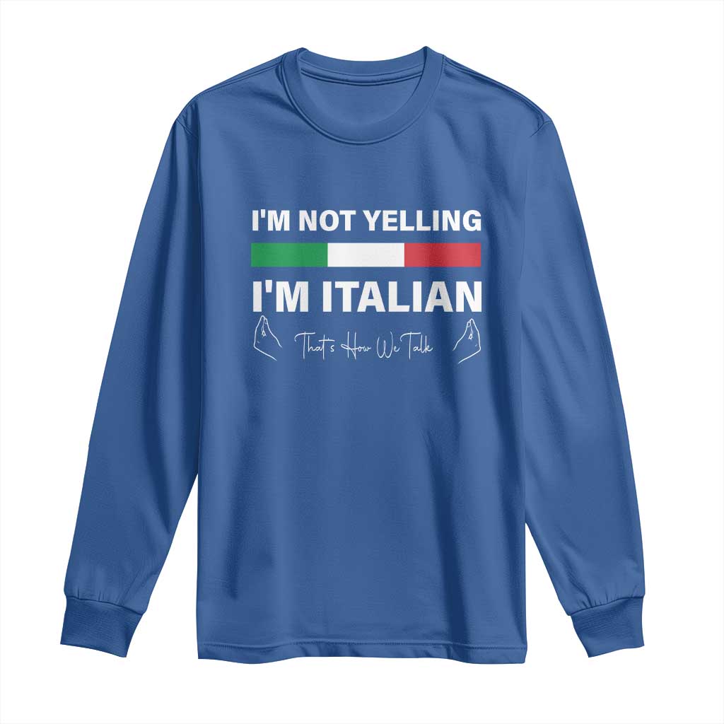 Funny Italian Long Sleeve Shirt I'm Not Yelling I'm Italian