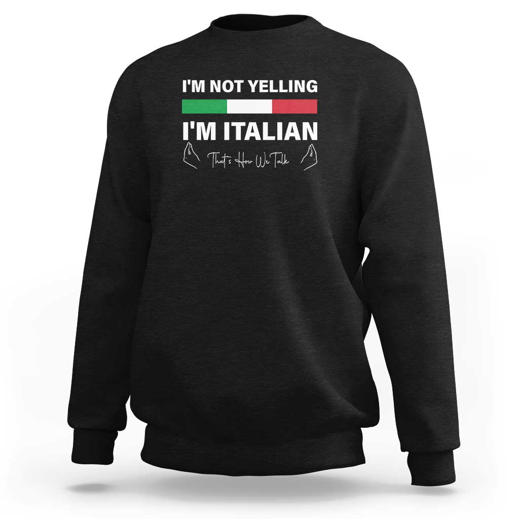 Funny Italian Sweatshirt I'm Not Yelling I'm Italian