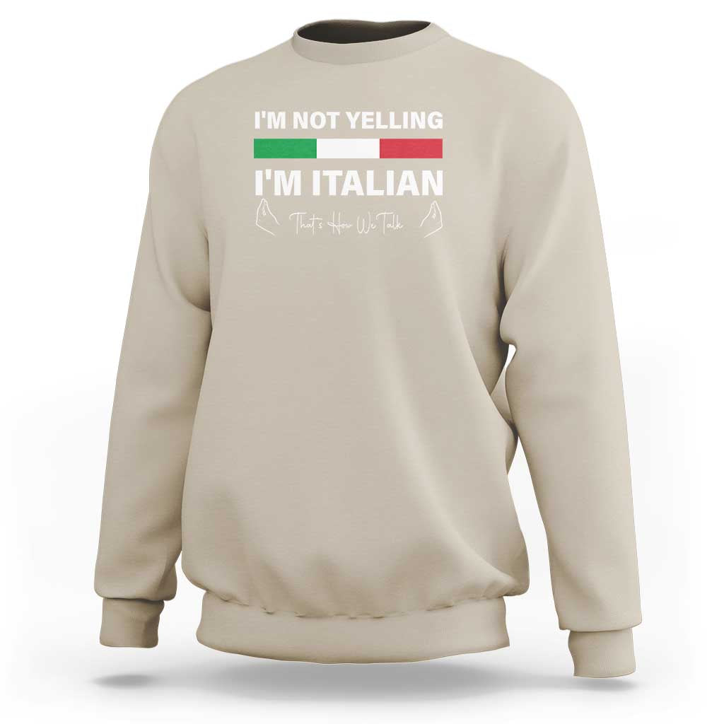 Funny Italian Sweatshirt I'm Not Yelling I'm Italian