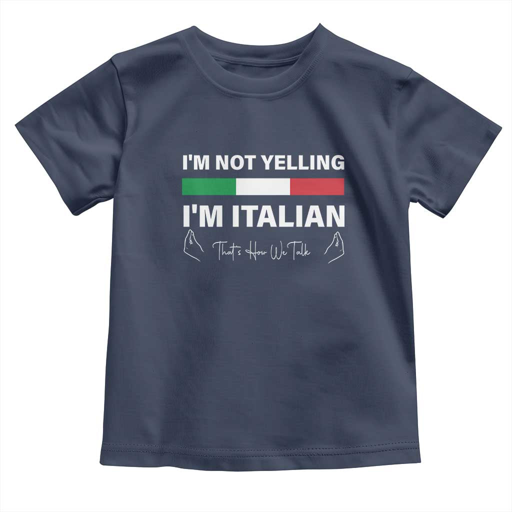 Funny Italian Toddler T Shirt I'm Not Yelling I'm Italian