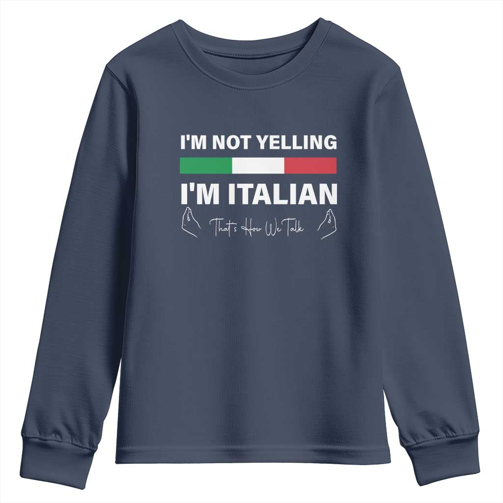 Funny Italian Youth Sweatshirt I'm Not Yelling I'm Italian