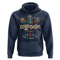 Colorado Is Calling And I Must Go Hoodie Nature Lover Outdoor Activities