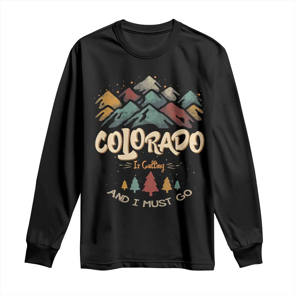 Colorado Is Calling And I Must Go Long Sleeve Shirt Nature Lover Outdoor Activities