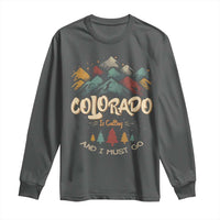 Colorado Is Calling And I Must Go Long Sleeve Shirt Nature Lover Outdoor Activities