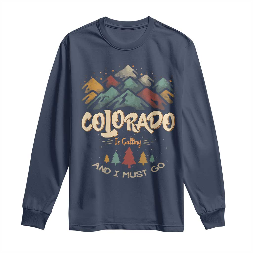 Colorado Is Calling And I Must Go Long Sleeve Shirt Nature Lover Outdoor Activities