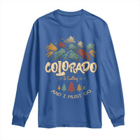Colorado Is Calling And I Must Go Long Sleeve Shirt Nature Lover Outdoor Activities