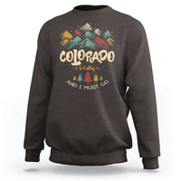 Colorado Is Calling And I Must Go Sweatshirt Nature Lover Outdoor Activities