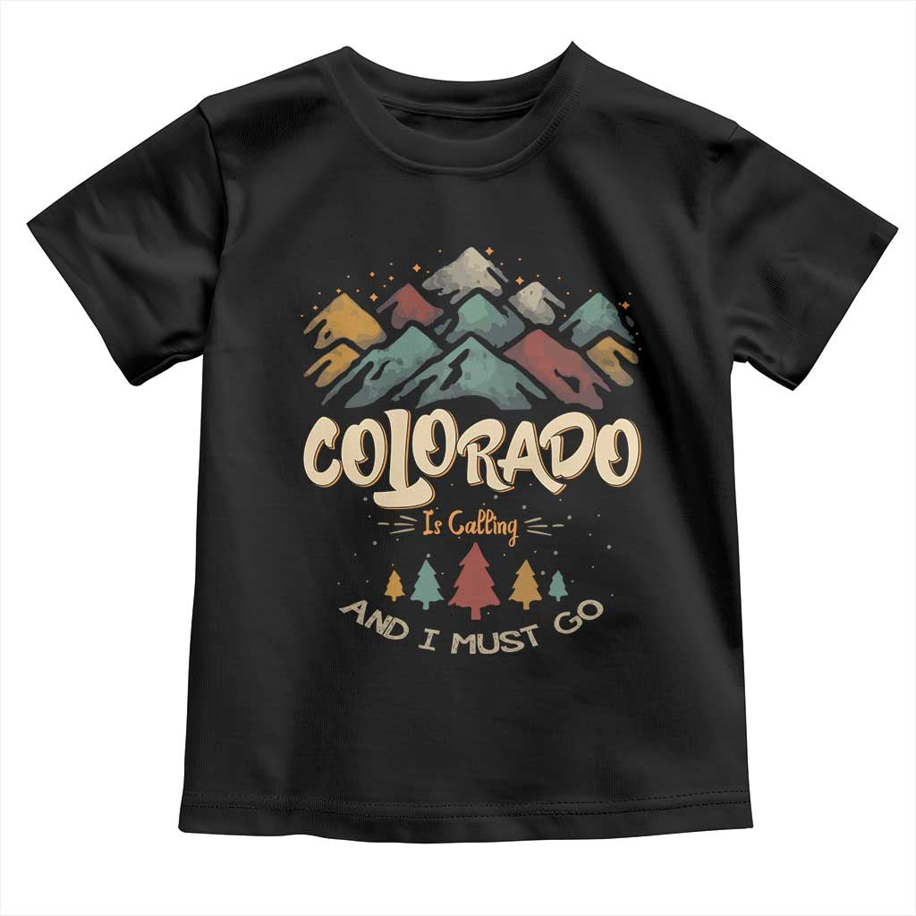 Colorado Is Calling And I Must Go Toddler T Shirt Nature Lover Outdoor Activities