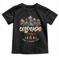 Colorado Is Calling And I Must Go Toddler T Shirt Nature Lover Outdoor Activities