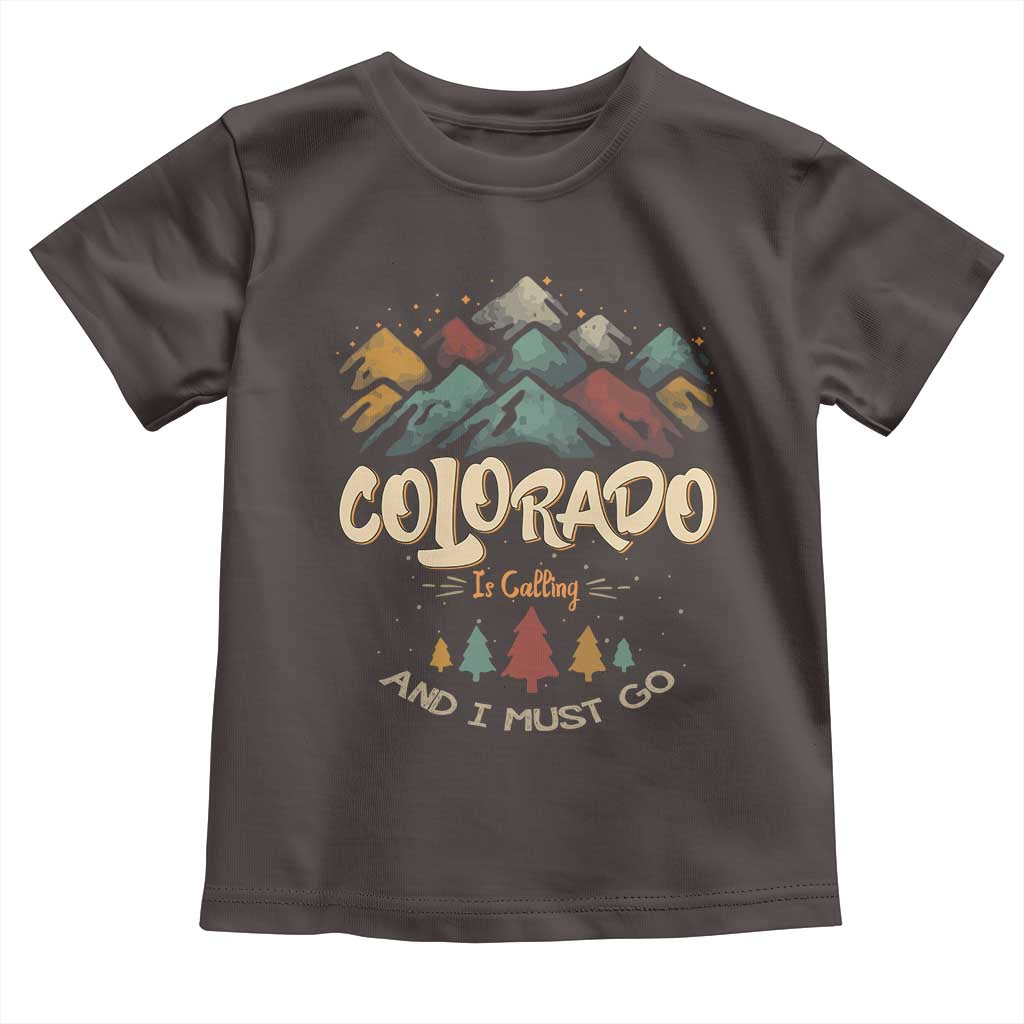 Colorado Is Calling And I Must Go Toddler T Shirt Nature Lover Outdoor Activities