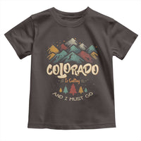 Colorado Is Calling And I Must Go Toddler T Shirt Nature Lover Outdoor Activities