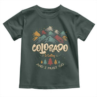 Colorado Is Calling And I Must Go Toddler T Shirt Nature Lover Outdoor Activities