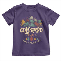 Colorado Is Calling And I Must Go Toddler T Shirt Nature Lover Outdoor Activities