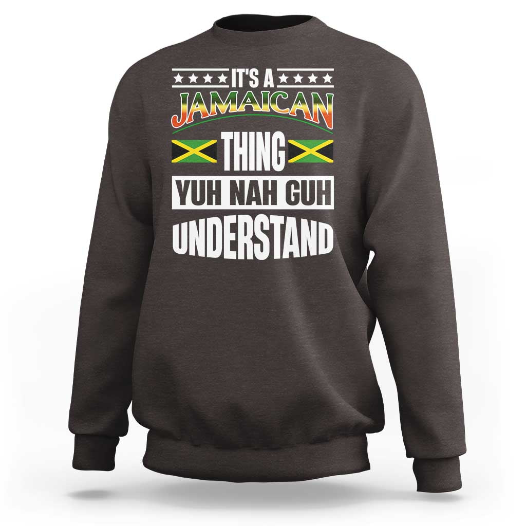 Jamaica Pride Sweatshirt It's A Jamaican Thing Yuh Nah Guh Understand - Wonder Print Shop