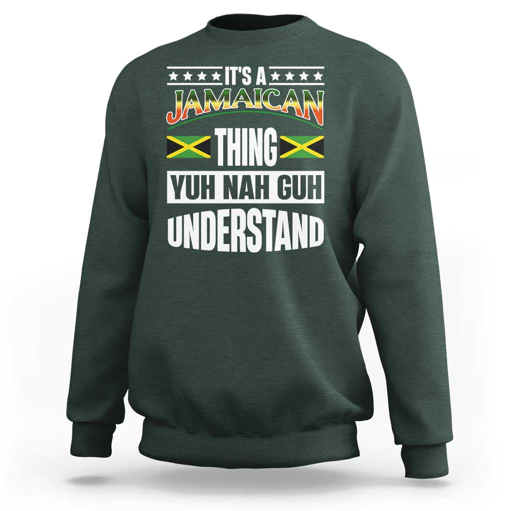 Jamaica Pride Sweatshirt It's A Jamaican Thing Yuh Nah Guh Understand - Wonder Print Shop