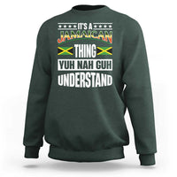 Jamaica Pride Sweatshirt It's A Jamaican Thing Yuh Nah Guh Understand - Wonder Print Shop