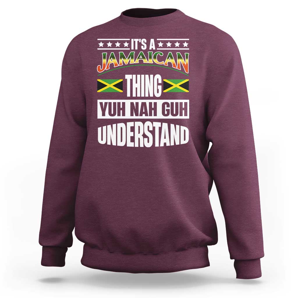 Jamaica Pride Sweatshirt It's A Jamaican Thing Yuh Nah Guh Understand - Wonder Print Shop