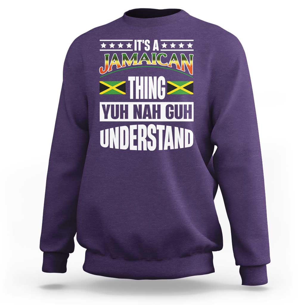 Jamaica Pride Sweatshirt It's A Jamaican Thing Yuh Nah Guh Understand - Wonder Print Shop