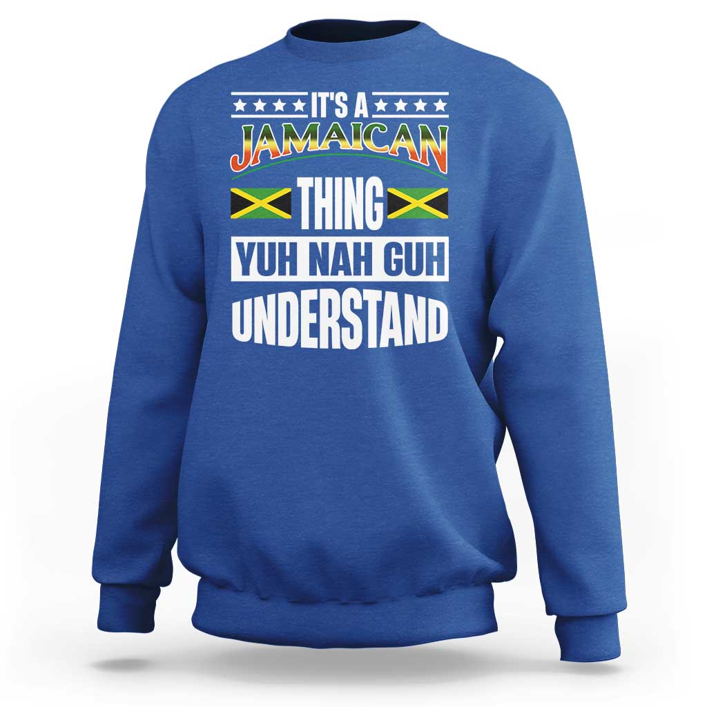 Jamaica Pride Sweatshirt It's A Jamaican Thing Yuh Nah Guh Understand - Wonder Print Shop