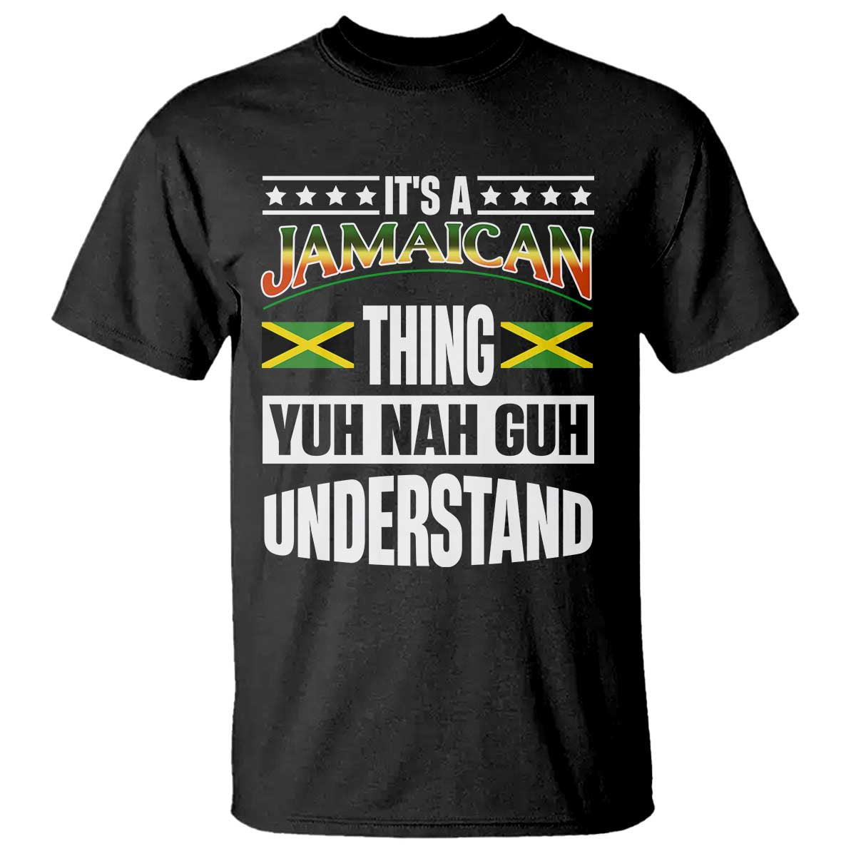 Jamaica Pride T Shirt It's A Jamaican Thing Yuh Nah Guh Understand - Wonder Print Shop