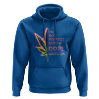 Funny Cannabis Hoodie I'm Not Perfect But I'm Dope As Fuck 420 Weed