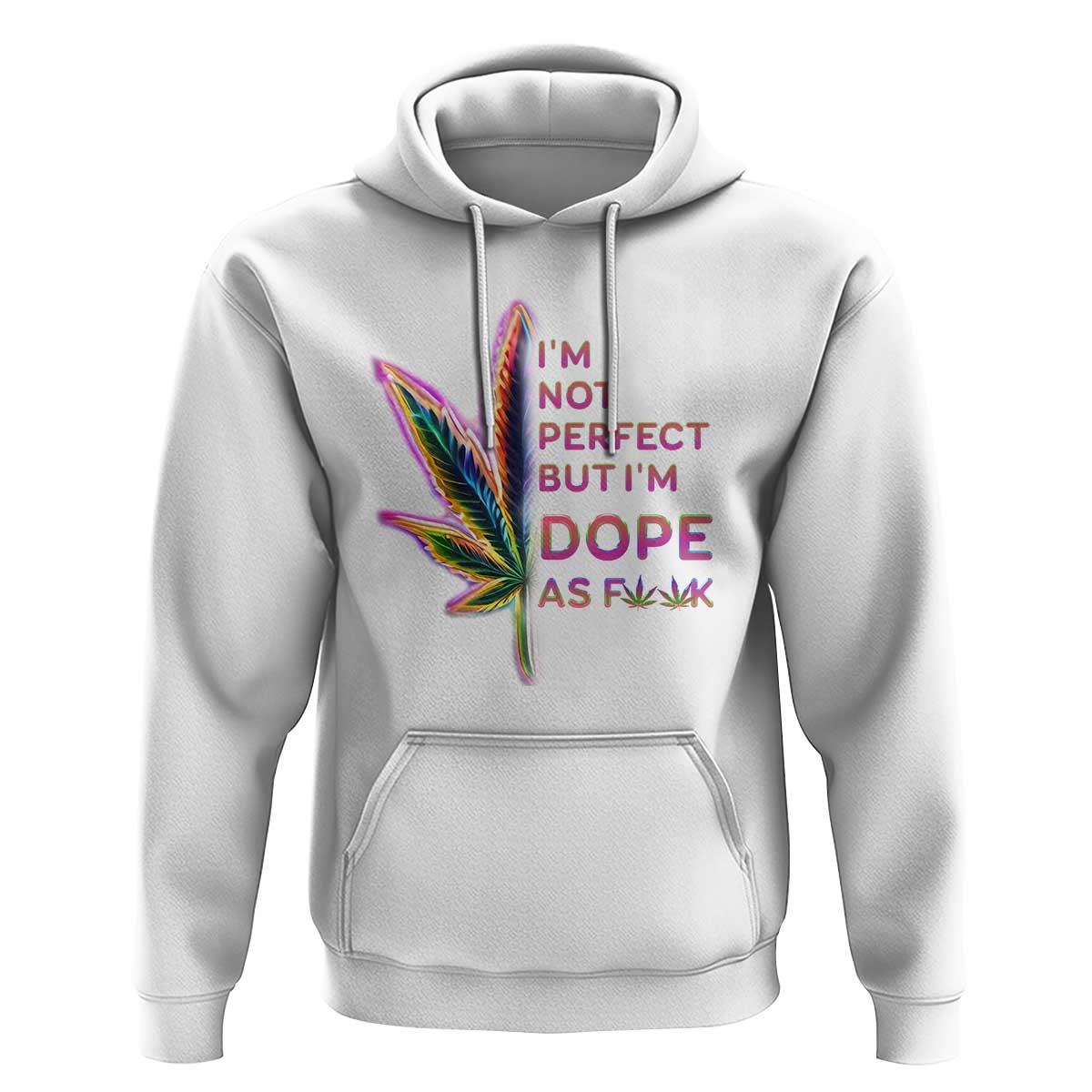 Funny Cannabis Hoodie I'm Not Perfect But I'm Dope As Fuck 420 Weed