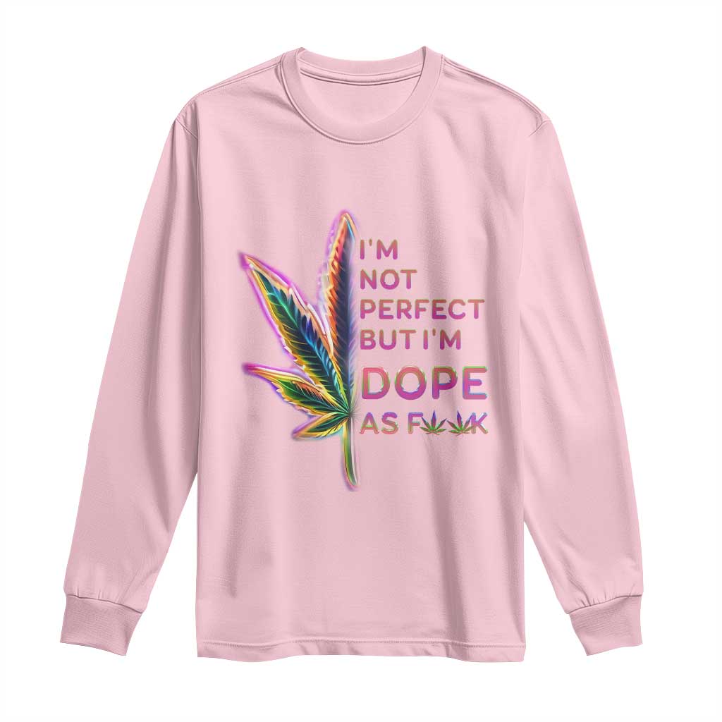 Funny Cannabis Long Sleeve Shirt I'm Not Perfect But I'm Dope As Fuck 420 Weed