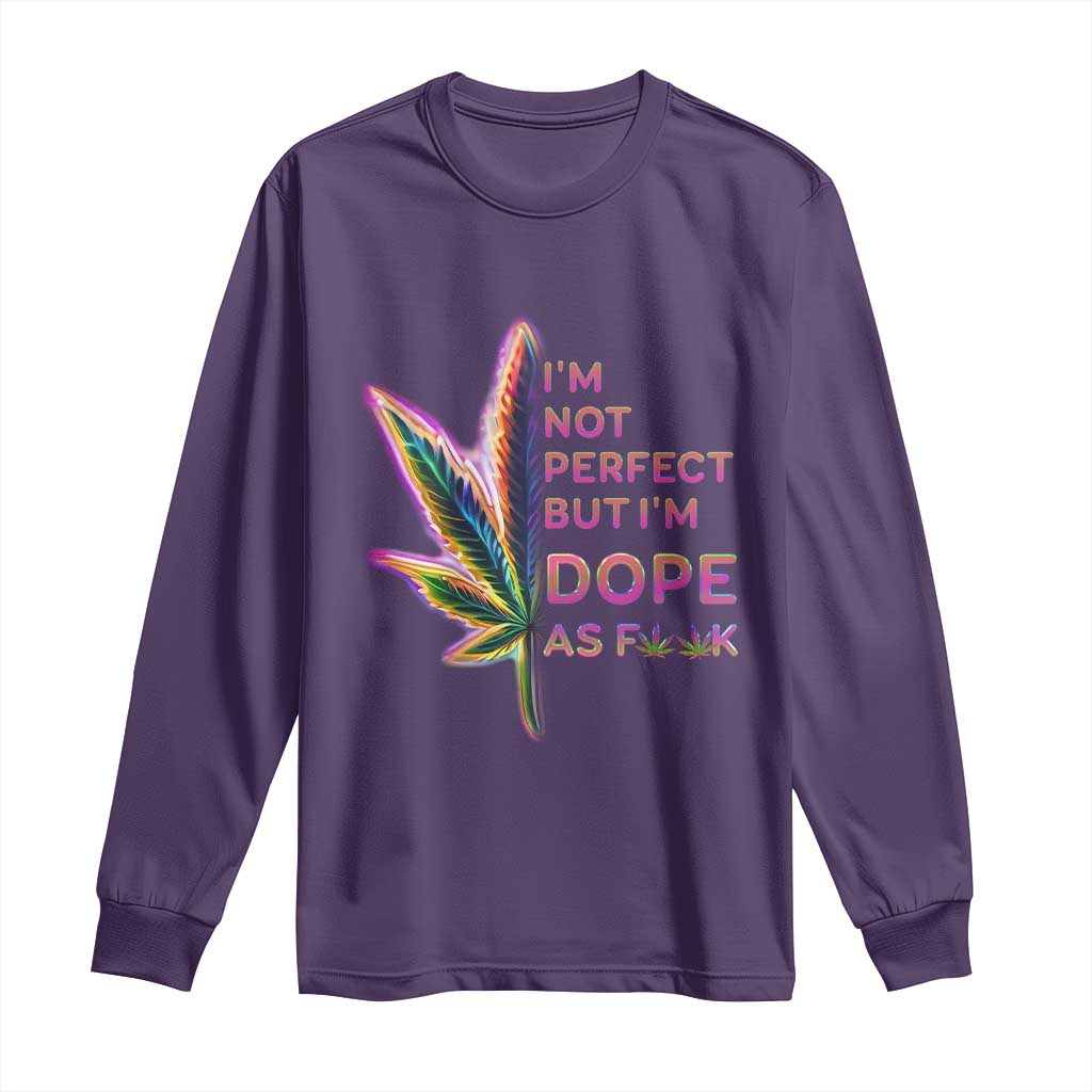 Funny Cannabis Long Sleeve Shirt I'm Not Perfect But I'm Dope As Fuck 420 Weed