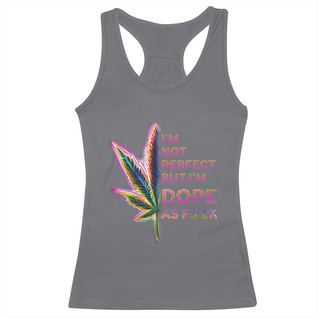 Funny Cannabis Racerback Tank Top I'm Not Perfect But I'm Dope As Fuck 420 Weed