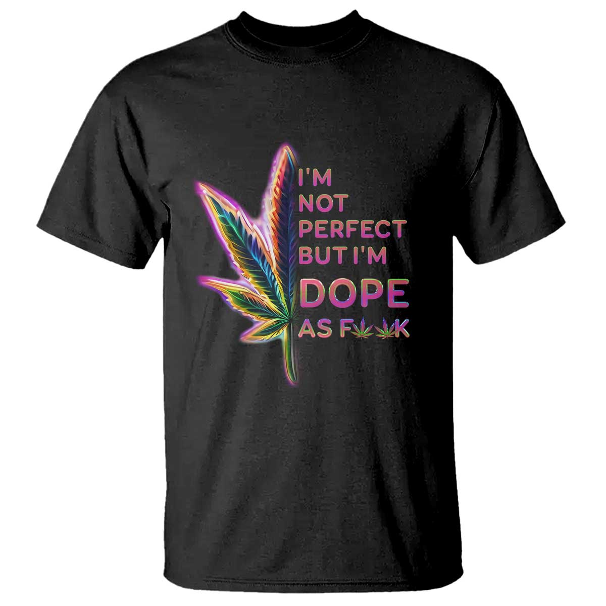 Funny Cannabis T Shirt I'm Not Perfect But I'm Dope As Fuck 420 Weed - Wonder Print Shop