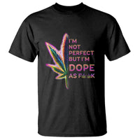 Funny Cannabis T Shirt I'm Not Perfect But I'm Dope As Fuck 420 Weed - Wonder Print Shop