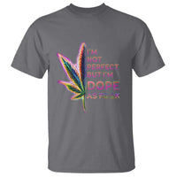 Funny Cannabis T Shirt I'm Not Perfect But I'm Dope As Fuck 420 Weed - Wonder Print Shop