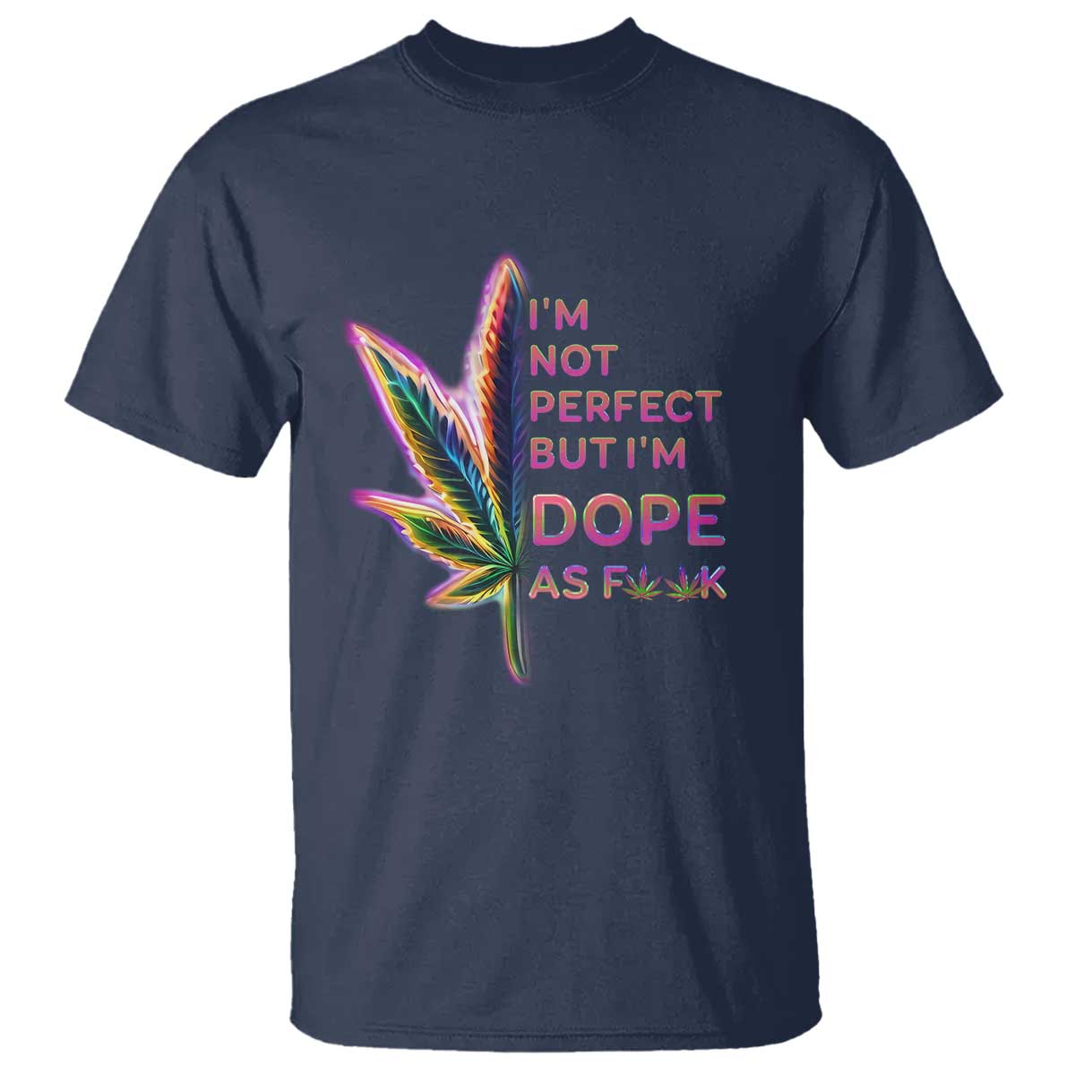 Funny Cannabis T Shirt I'm Not Perfect But I'm Dope As Fuck 420 Weed - Wonder Print Shop