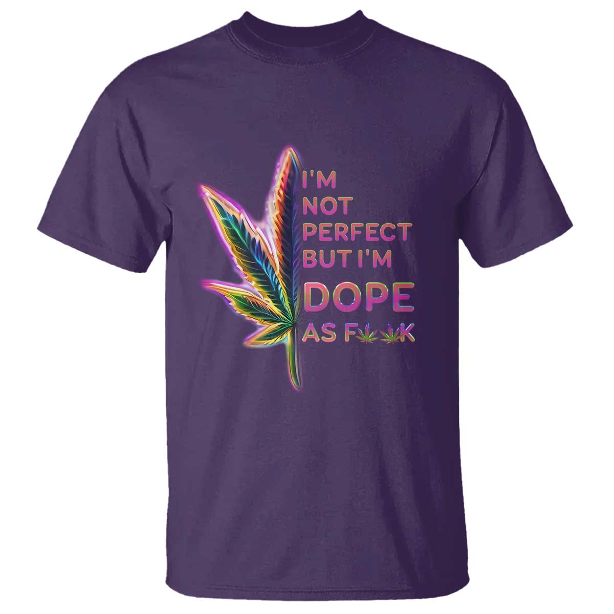 Funny Cannabis T Shirt I'm Not Perfect But I'm Dope As Fuck 420 Weed - Wonder Print Shop