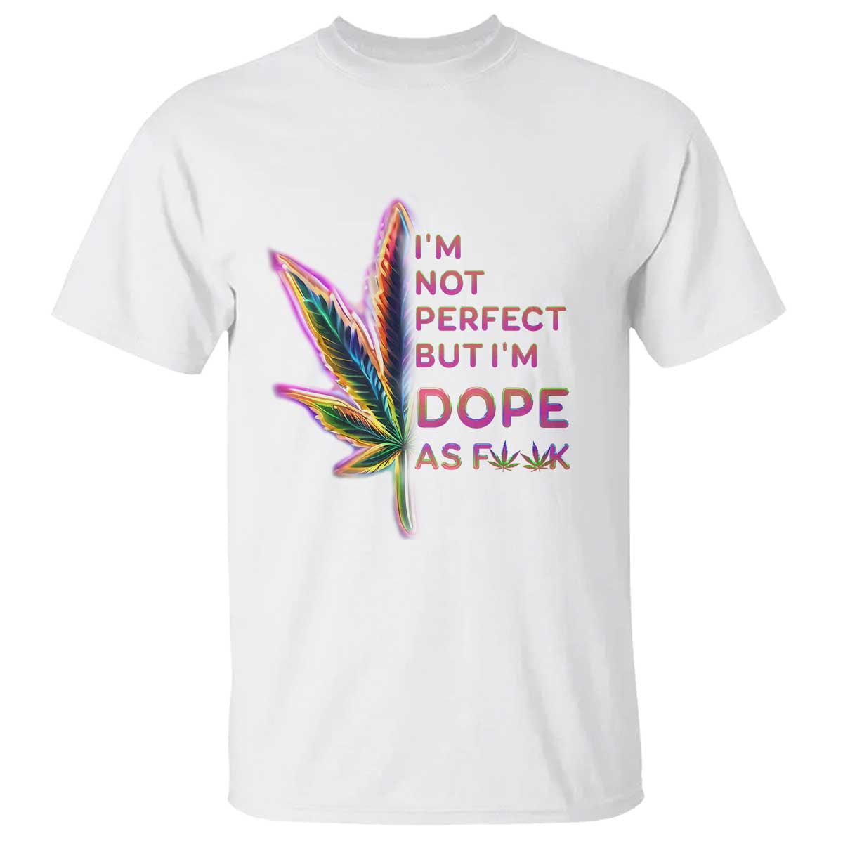 Funny Cannabis T Shirt I'm Not Perfect But I'm Dope As Fuck 420 Weed - Wonder Print Shop