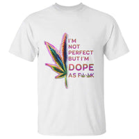 Funny Cannabis T Shirt I'm Not Perfect But I'm Dope As Fuck 420 Weed - Wonder Print Shop